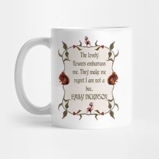 Emily Dickinson Quote The lovely flowers embarrass me. They make me regret I am not a bee EMILY DICKINSON Woodland watercolor frame Mug